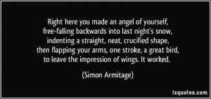 you made an angel of yourself,free-falling backwards into last night ...