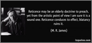 Reticence may be an elderly doctrine to preach, yet from the artistic ...