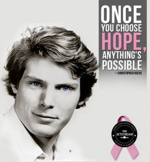 Once you choose hope, anything is possible' Christopher Reeve #Quote ...