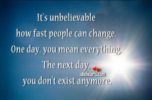 ... Unbelievable How Fast People Can Change., Change, Day, Fast, People