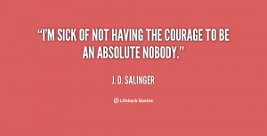 quote-J.-D.-Salinger-im-sick-of-not-having-the-courage-31516.png