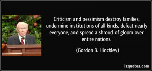 ... and spread a shroud of gloom over entire nations. - Gordon B. Hinckley