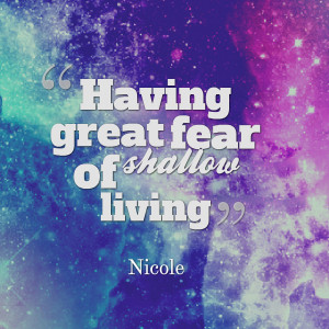 Quotes Picture: having great fear of shallow living