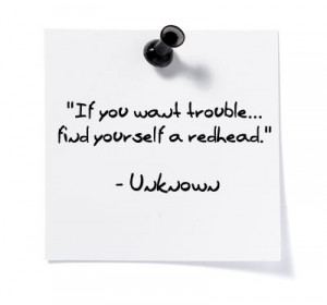 We redheads are a minority, we tend to notice each other - you know ...