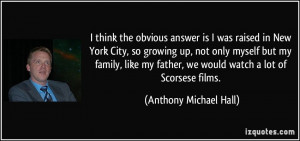 think the obvious answer is I was raised in New York City, so growing ...