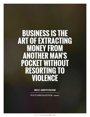 Business Quotes Money Quotes Violence Quotes Max Amsterdam Quotes