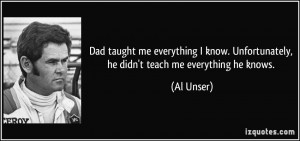 Dad taught me everything I know. Unfortunately, he didn't teach me ...