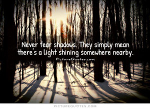 Never Fear Shadows Quote