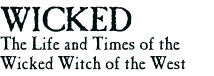 Wicked: The life and times of the Wicked Witch of the West