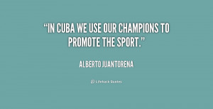 quote Alberto Juantorena in cuba we use our champions to 187853 1 png
