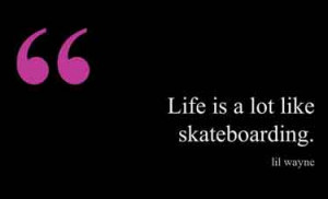 skateboarding-quotes-life-is-a-lot-like-skateboarding