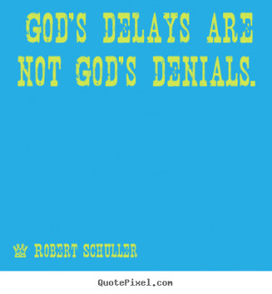 ... quote about inspirational - God's delays are not god's denials