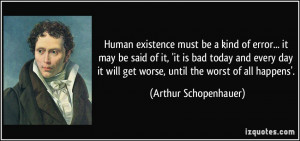 Human existence must be a kind of error... it may be said of it, 'it ...