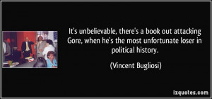 ... he's the most unfortunate loser in political history. - Vincent