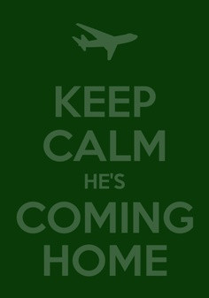 Keep Calm He’s Coming Home.