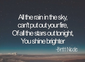 All the rain in the sky, can't put out your fire Of all the stars out ...