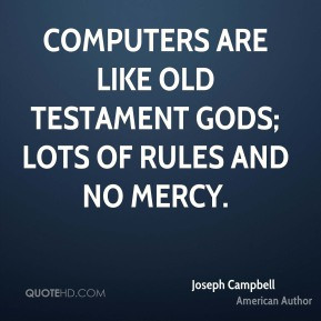 Joseph Campbell - Computers are like Old Testament gods; lots of rules ...