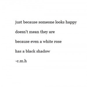 even a white rose, has a black shadow 