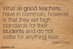 Good Teachers Have In Common, However Is That They Set High Standards ...