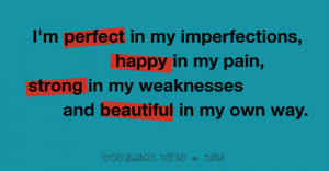 perfect in my imperfections, happy in my pain, strong in my ...