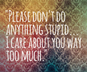 ... care, i love you, love, quote, quotes, stupid, tumblr, vintage