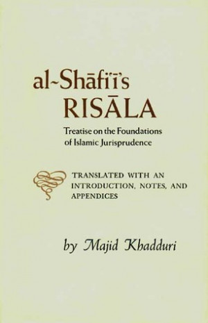 Al-Shafi'i's Risala: Treatise on the Foundations of Islamic ...