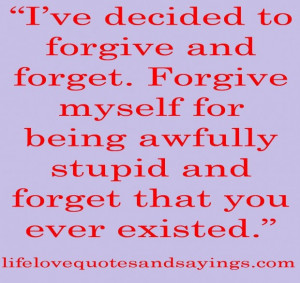 Ive decided to forgive and forget being in love quote