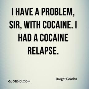 dwight gooden quote i have a problem sir with cocaine i had a cocaine
