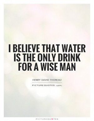 Water Quotes Wise Man Quotes Drink Quotes Henry David Thoreau Quotes