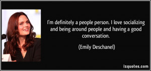 definitely a people person. I love socializing and being around people ...