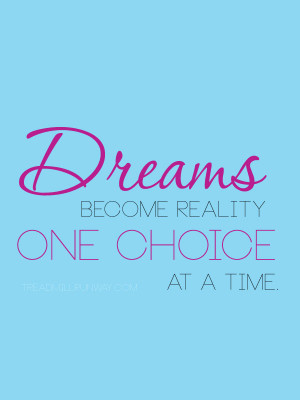 Dreams Become Reality One Choice at a Time.