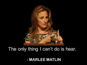 love hearing loss quotes – and this one from Marlee Matlin is no ...