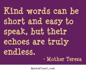 Quotes about friendship - Kind words can be short and easy to speak ...