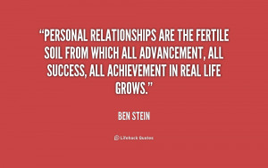 Personal relationships are the fertile soil from which all advancement ...