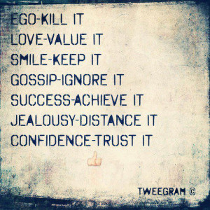 Ego kill it love value it smile keep it gossip ignore it success ...