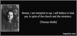 Almost, I am tempted to say, I will believe in God, yes, in spite of ...