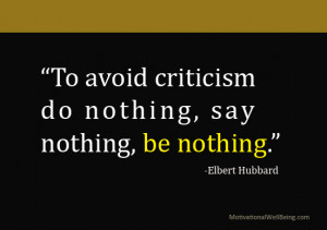 To Avoid Criticism Do Nothing, Say Nothing, Be Nothing”