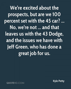 Petty Quotes Kyle petty quote were excited about the prospects but are