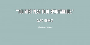 quote-David-Hockney-you-must-plan-to-be-spontaneous-152430.png