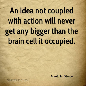 arnold-h-glasow-arnold-h-glasow-an-idea-not-coupled-with-action-will ...