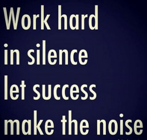 Work hard in silence let success make the noise