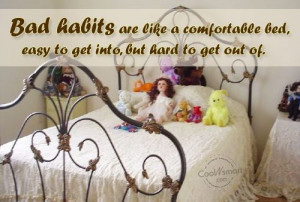 Habits Quote: Bad habits are like a comfortable bed,... Habit-(4)