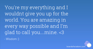 ... are amazing in every way possible and I'm glad to call you....mine. 3