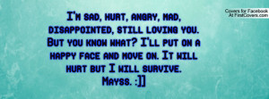 sad, hurt, angry, mad, disappointed, still loving you. But you ...