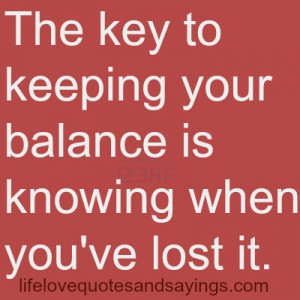 The key to keeping your balance is knowing when you’ve lost it ...