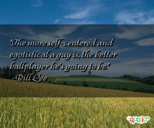 The more self-centered and egotistical a guy