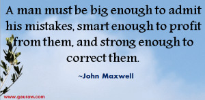 ... To Admit His Mistakes, smart enough to profit from them - John Maxwell