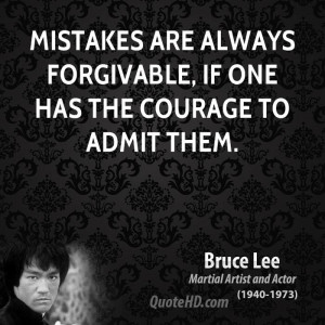 Mistakes are always forgivable, if one has the courage to admit them.
