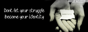 don't let your struggle become your identity , Pictures
