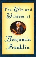 The wit & wisdom of Benjamin Franklin